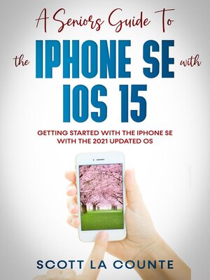 cover image of A Seniors Guide to the iPhone SE With iOS 15